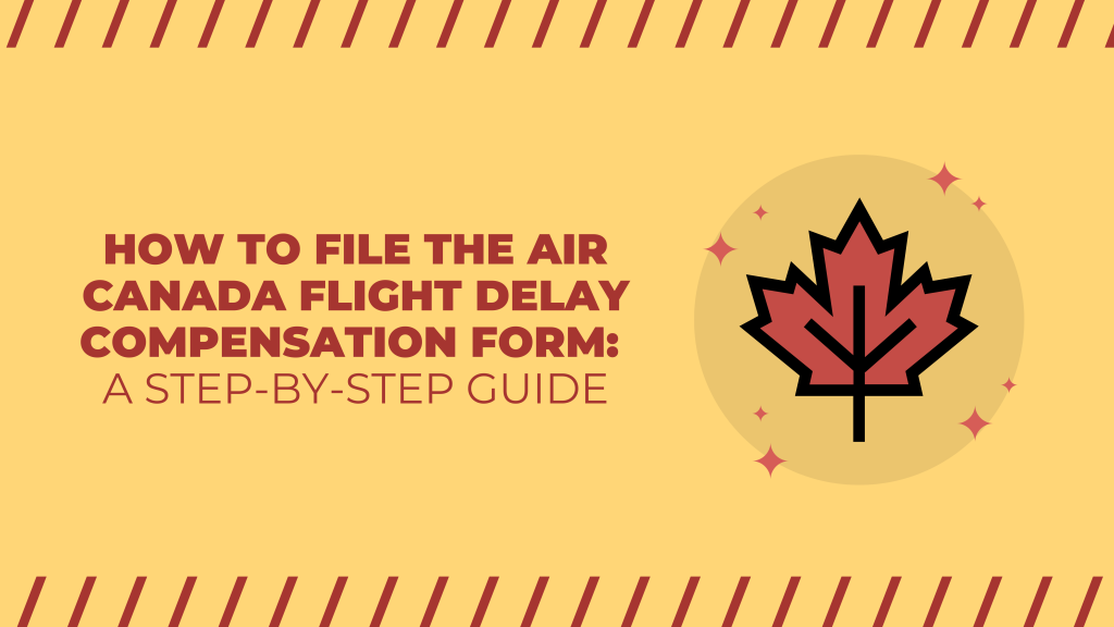 How to File the Air Canada Flight Delay Compensation Form A Step-by-Step Guide